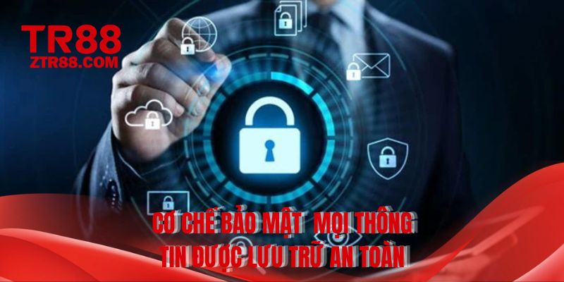 Cơ chế bảo mật mọi thông tin được lưu trữ an toàn
