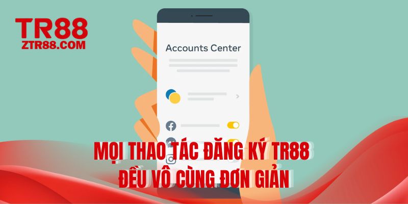 Mọi thao tác đăng ký TR88 đều vô cùng đơn giản
