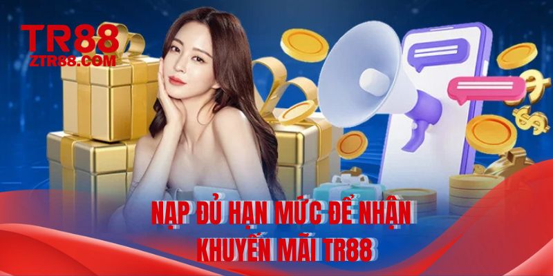Nạp đủ hạn mức để nhận khuyến mãi TR88
